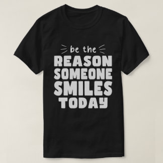 Be the Reason Someone Smiles Today Kindness T-Shirt