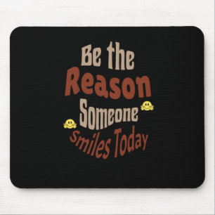 Be The Reason Someone Smiles Today - Motivational Mouse Pad