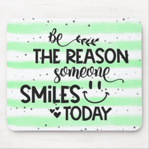 Be the reason someone smiles today mouse pad