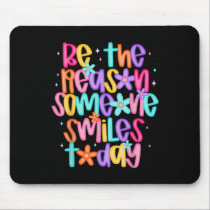 Be The Reason Someone Smiles Today Mouse Pad