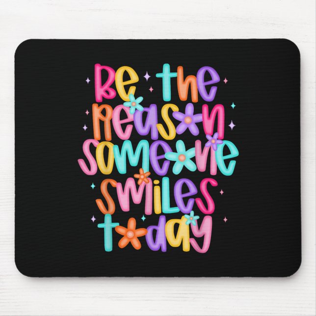 Be The Reason Someone Smiles Today  Mouse Pad (Front)