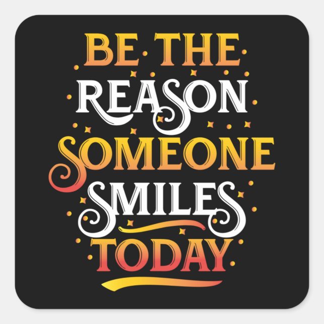 Be the reason someone smiles today square sticker (Front)
