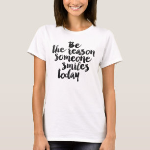 Be the reason someone smiles today T-Shirt
