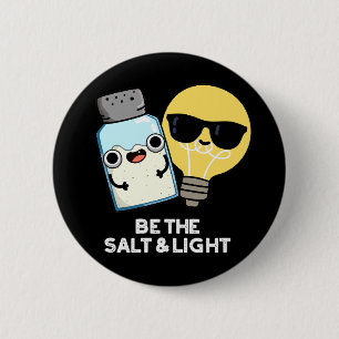 Be The Salt And Light Funny Bible Pun Dark BG 6 Cm Round Badge