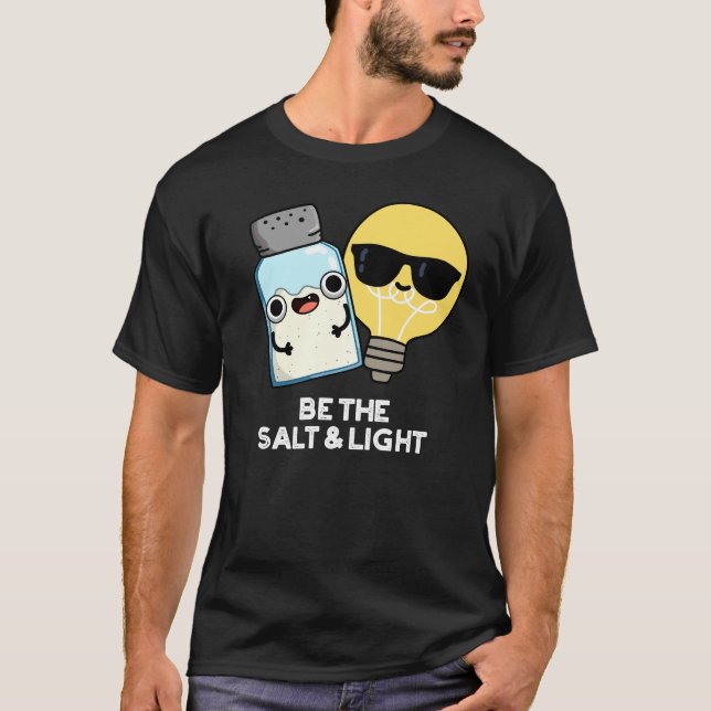 Be The Salt And Light Funny Bible Pun Dark BG T-Shirt (Front)