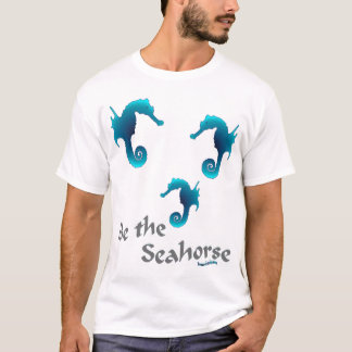 Be the Seahorse T-Shirt