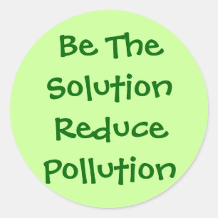 Be The Solution Reduce Pollution Classic Round Sticker