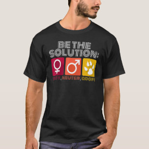 Be The Solution Spay Neuter Adopt Animal 2 T-Shirt