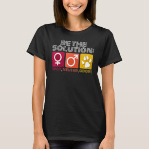 Be The Solution Spay Neuter Adopt Animal  2 T-Shirt