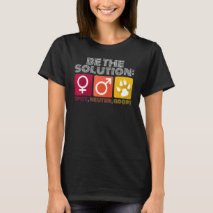 Be The Solution Spay Neuter Adopt Animal 2 T-Shirt