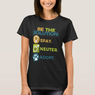 Be The Solution Spay Neuter Adopt Animal Lovers T-Shirt