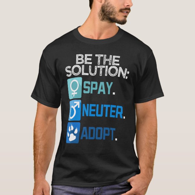 Be The Solution Spay Neuter Adopt Animal T-Shirt (Front)