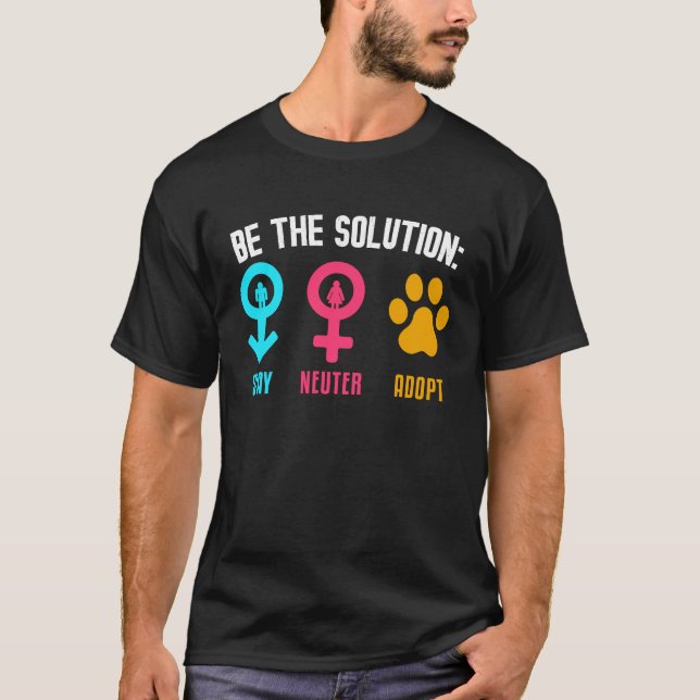 Be The Solution Spay Neuter Adopt Animal T-Shirt (Front)