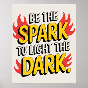 Be The Spark To Light The Dark Poster