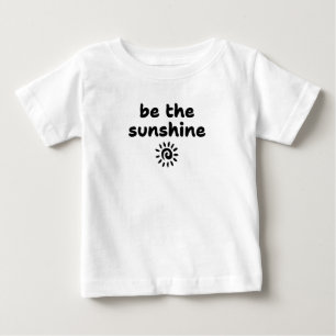 be the sunshine baby T-Shirt