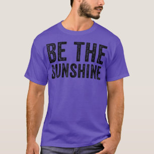 Be The Sunshine Inspirational Quote Motivation Vin T-Shirt