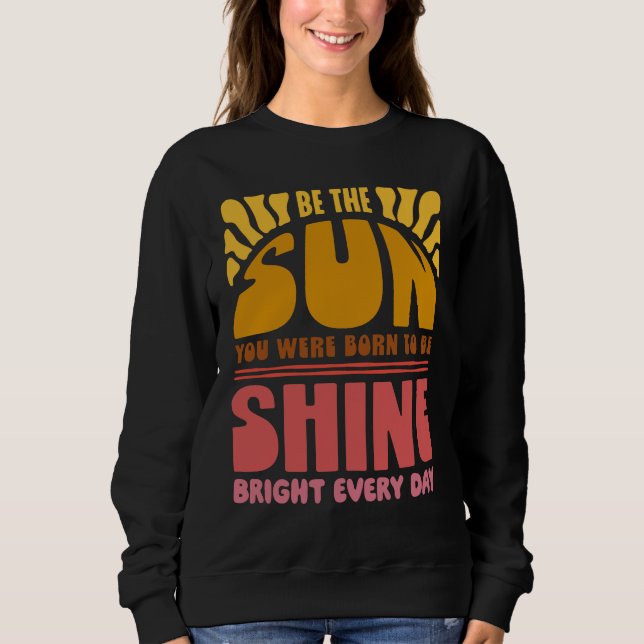 Be the Sunshine Sweatshirt (Front)