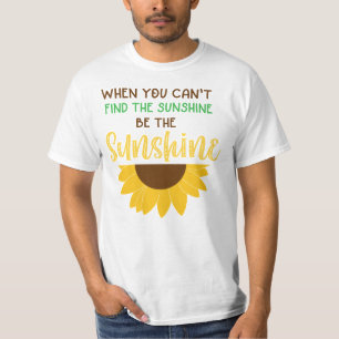 Be the Sunshine with Sunflower Quote T-Shirt