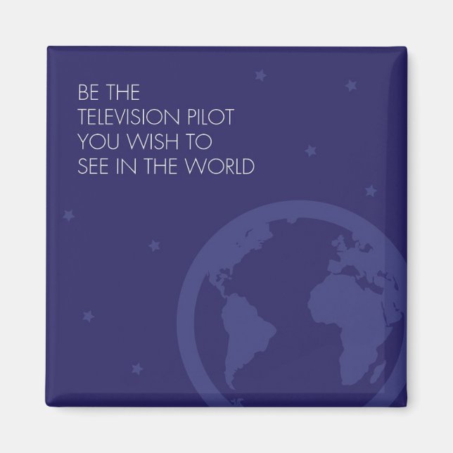 Be the Television Pilot Magnet (Front)