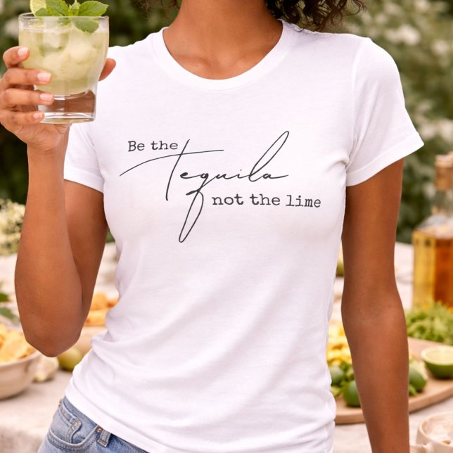 Be the Tequila Not the Lime T-Shirt (Creator Uploaded)
