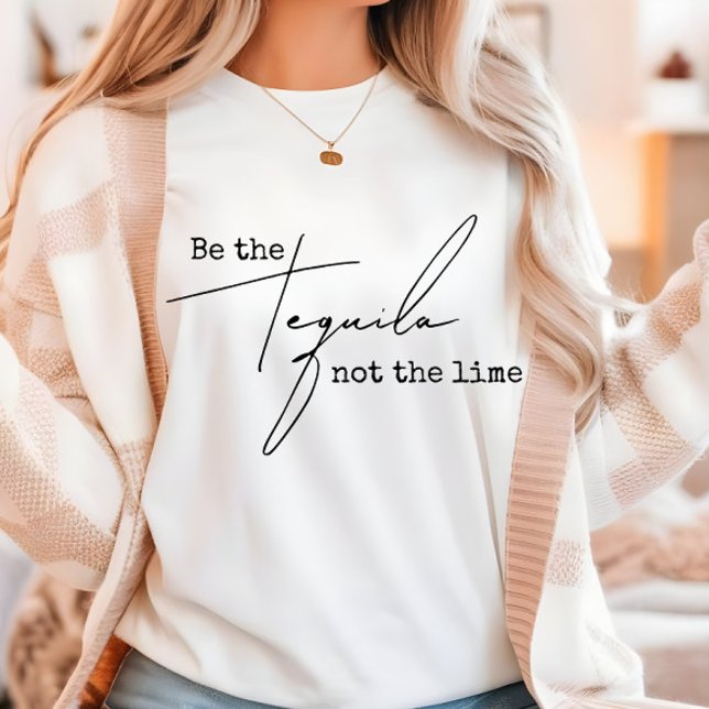 Be the Tequila Not the Lime T-Shirt (Creator Uploaded)