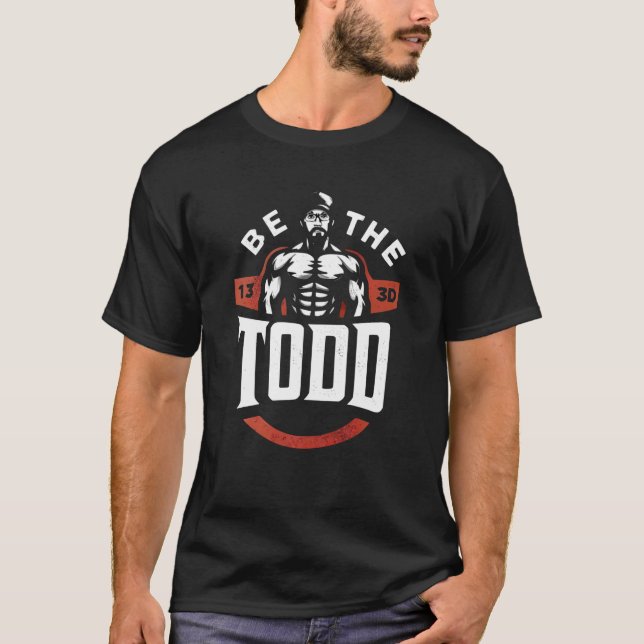 Be The Todd T-Shirt (Front)