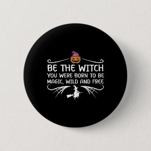 Be The Witch You Were Born To Be Motivational Hall 6 Cm Round Badge