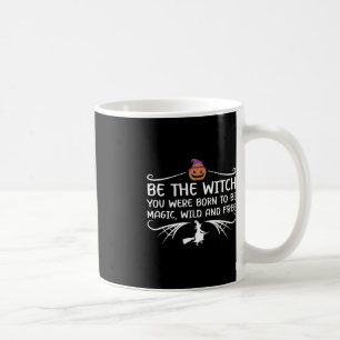 Be The Witch You Were Born To Be Motivational Hall Coffee Mug