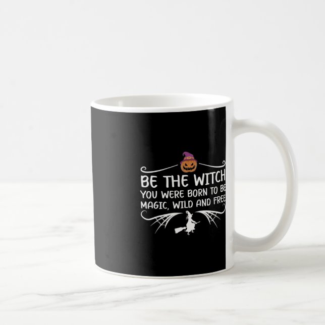 Be The Witch You Were Born To Be Motivational Hall Coffee Mug (Right)