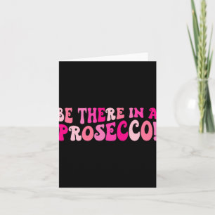 Be There In A Prosecco Wine Drinking Bachelorette Card