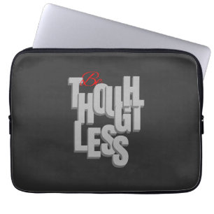 Be Thoughtless Quote Motivational Inspirational Laptop Sleeve