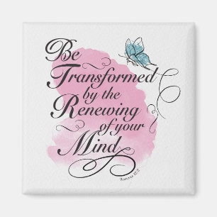 Be Transformed and renewed - Romans 12 : 2 Magnet