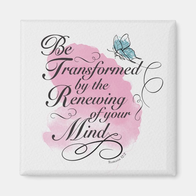 Be Transformed and renewed - Romans 12 : 2   Magnet (Front)