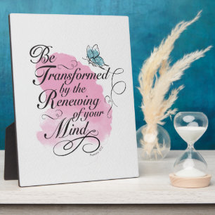 Be Transformed and renewed - Romans 12 : 2  Plaque