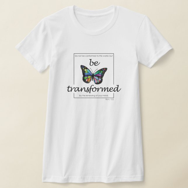 Be transformed women t-shirt, Christian women tee (Laydown)