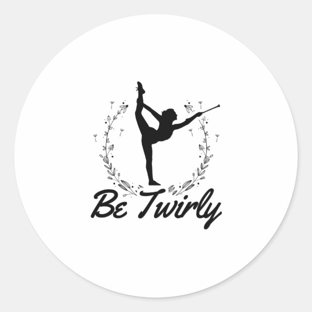 Be Twirly | Baton Twirling Dancing Dance Gift Idea Classic Round Sticker (Front)