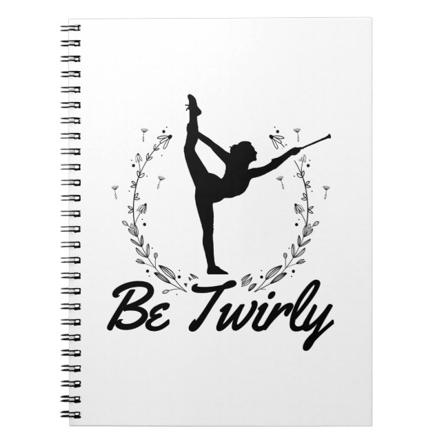 Be Twirly | Baton Twirling Dancing Dance Gift Idea Notebook (Front)