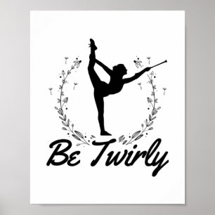 Be Twirly Baton Twirling Dancing Dance Gift Idea Poster