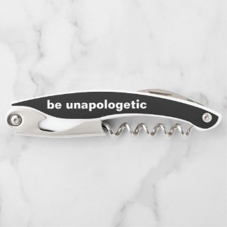 be unapologetic cork screw and bottle opener. corkscrew