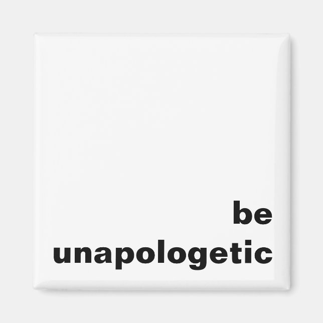 Be unapologetic fridge magnet (Front)
