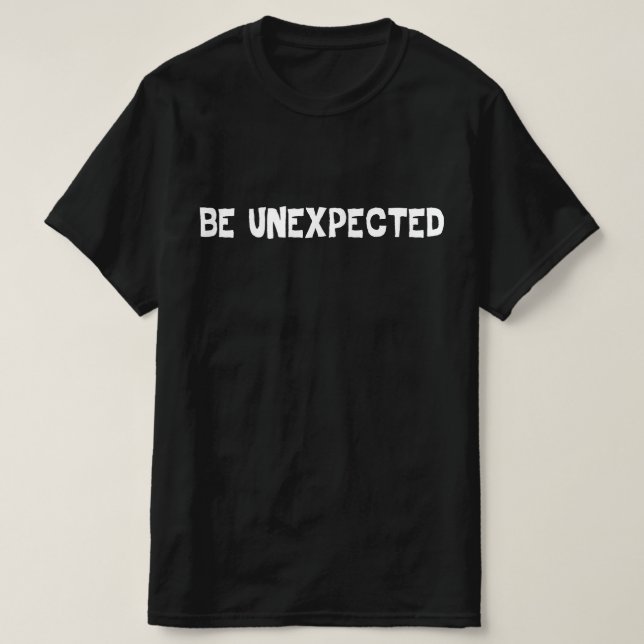 BE UNEXPECTED T-Shirt (Design Front)