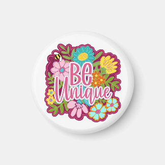 Be Unique motivational flower design Magnet