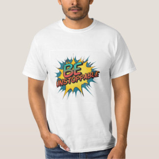 Be unstoppable  T-Shirt