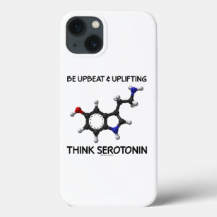 Be Upbeat And Uplifting Think Serotonin Molecule iPhone 13 Case