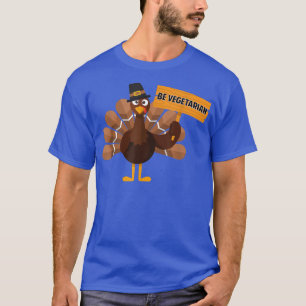 Be Vegetarian Animal Turkey Month Joke Funny Thank T-Shirt