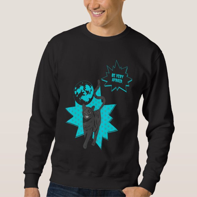 Be Very Afraid Of The Night Cat Cats Sweatshirt (Front)
