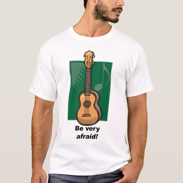 Be very afraid! (Ukulele) T-Shirt (Front)