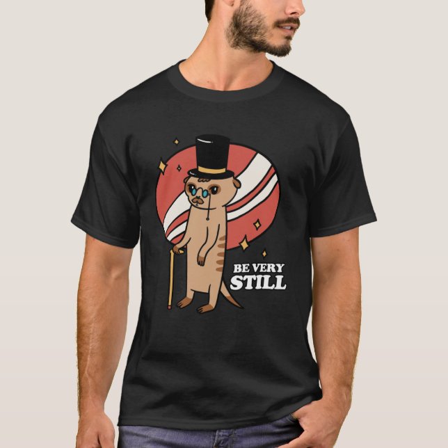 Be Very Still Meerkat Mongoose T-Shirt (Front)