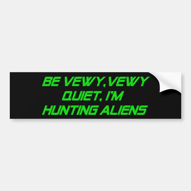 Be Vewy, Vewy Quiet, I'm Hunting Aliens Bumper Sticker (Front)