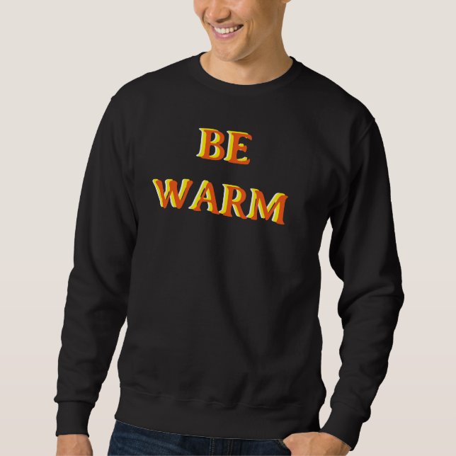 BE WARM motivational quote black colour Sweatshirt (Front)
